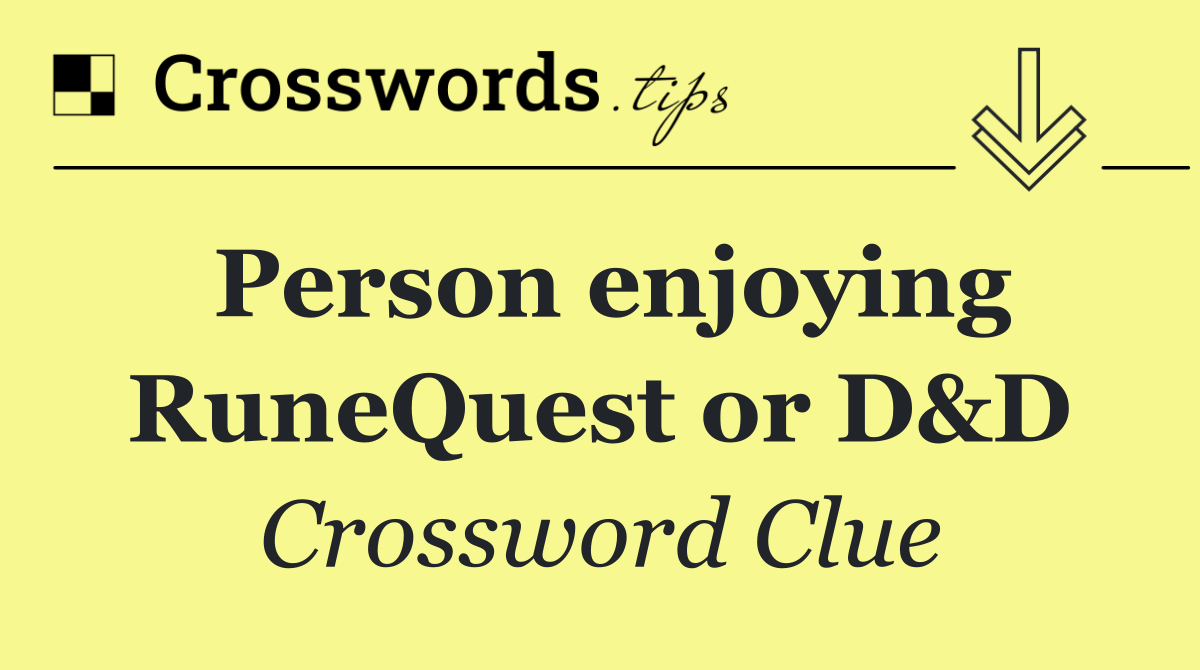 Person enjoying RuneQuest or D&D