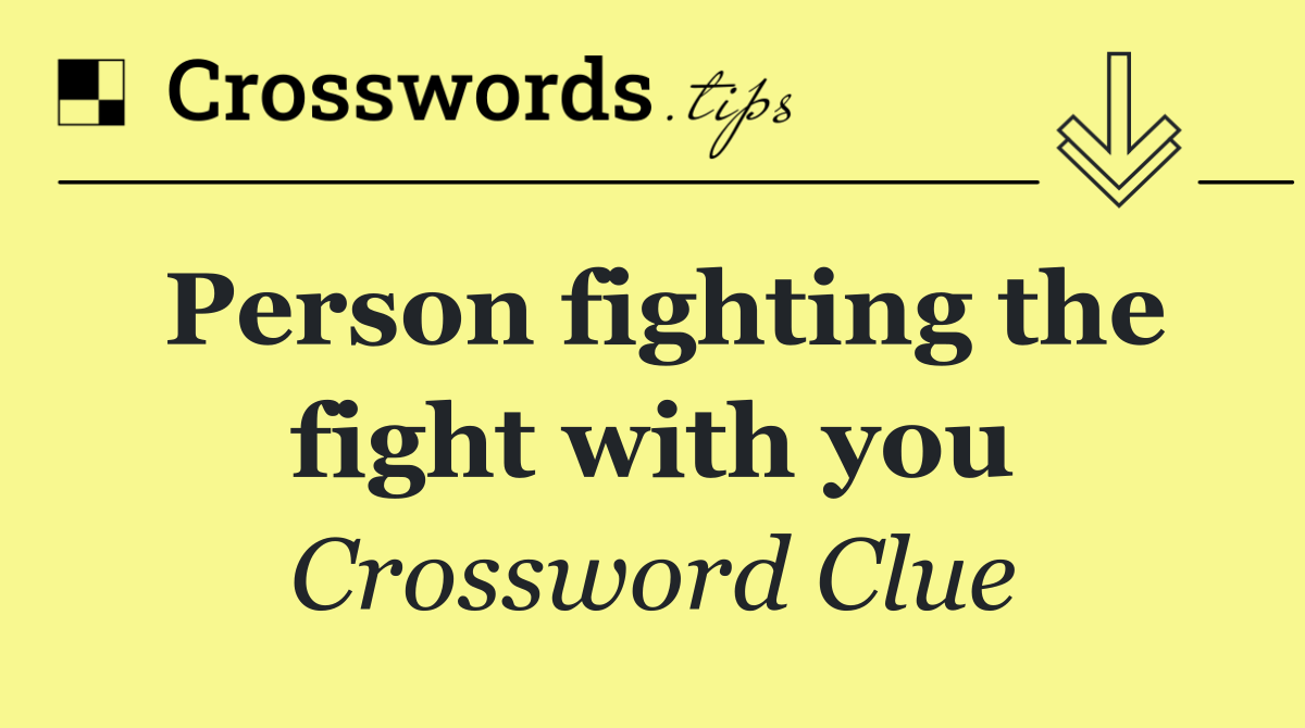 Person fighting the fight with you