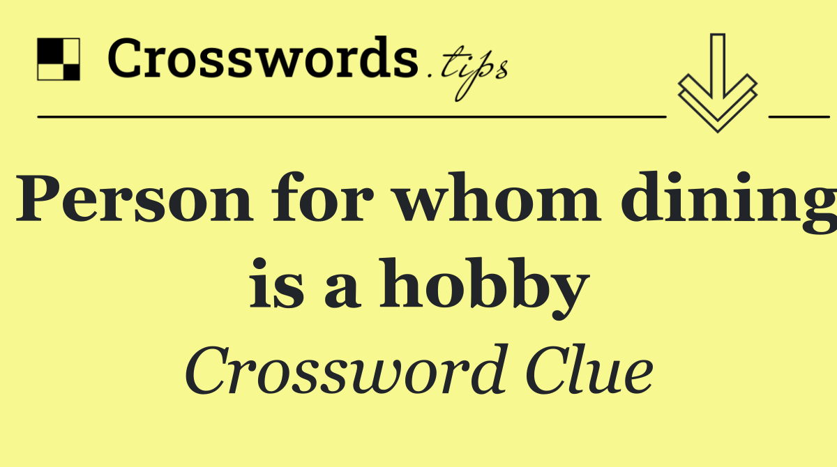 Person for whom dining is a hobby