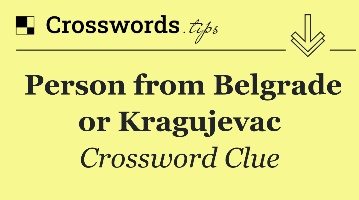 Person from Belgrade or Kragujevac