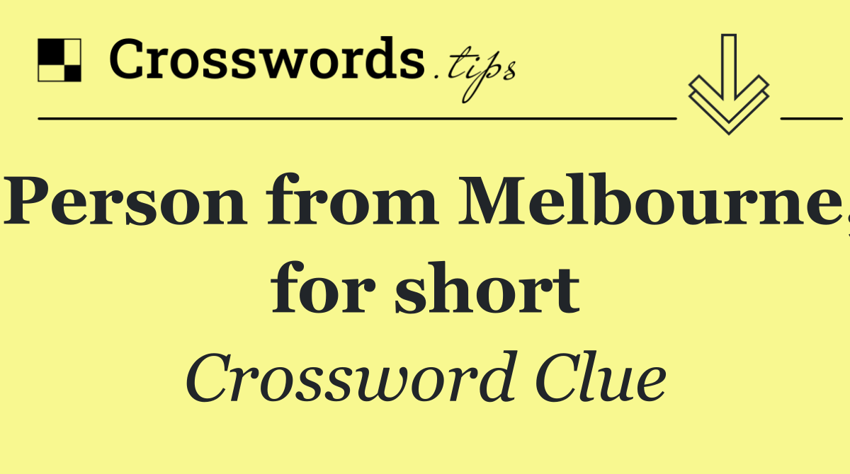 Person from Melbourne, for short