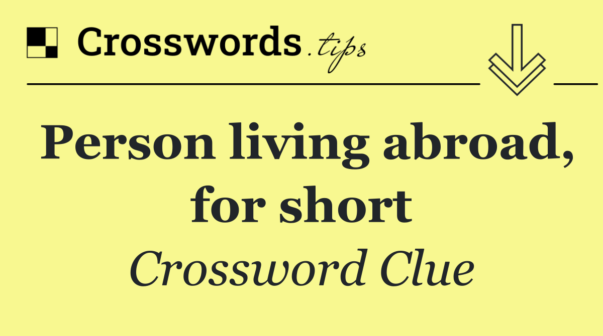 Person living abroad, for short