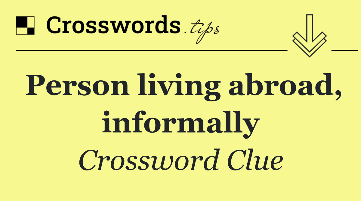 Person living abroad, informally