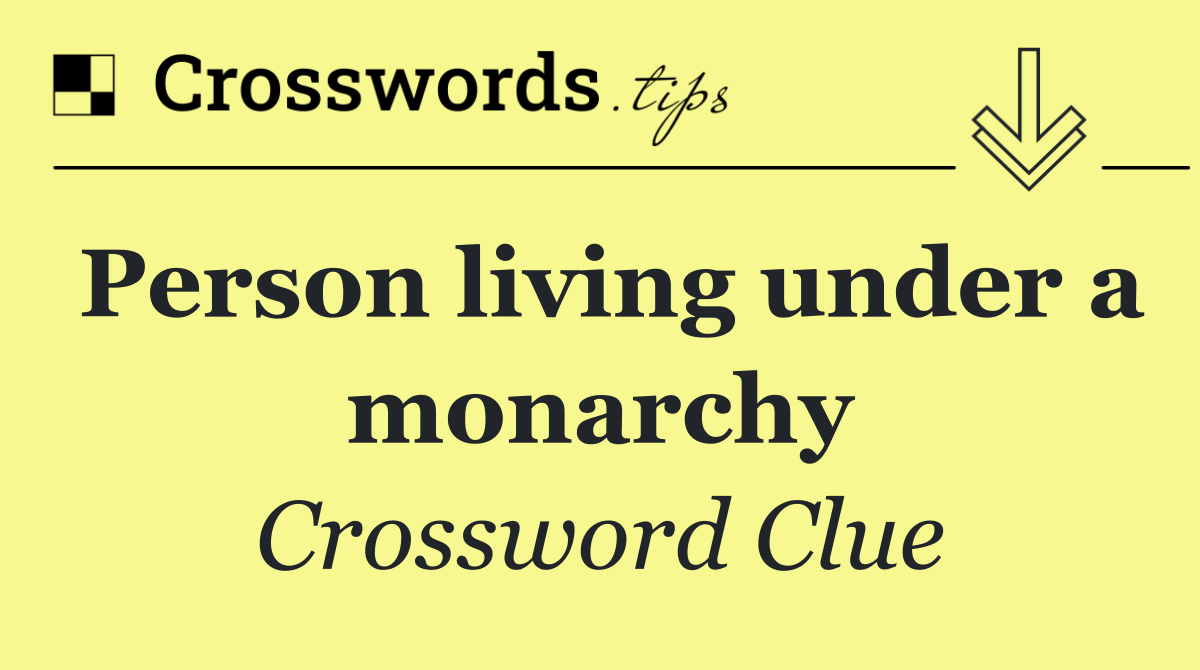 Person living under a monarchy