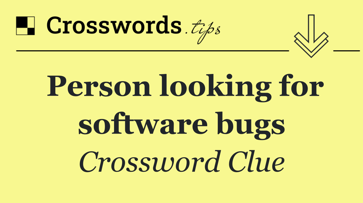 Person looking for software bugs