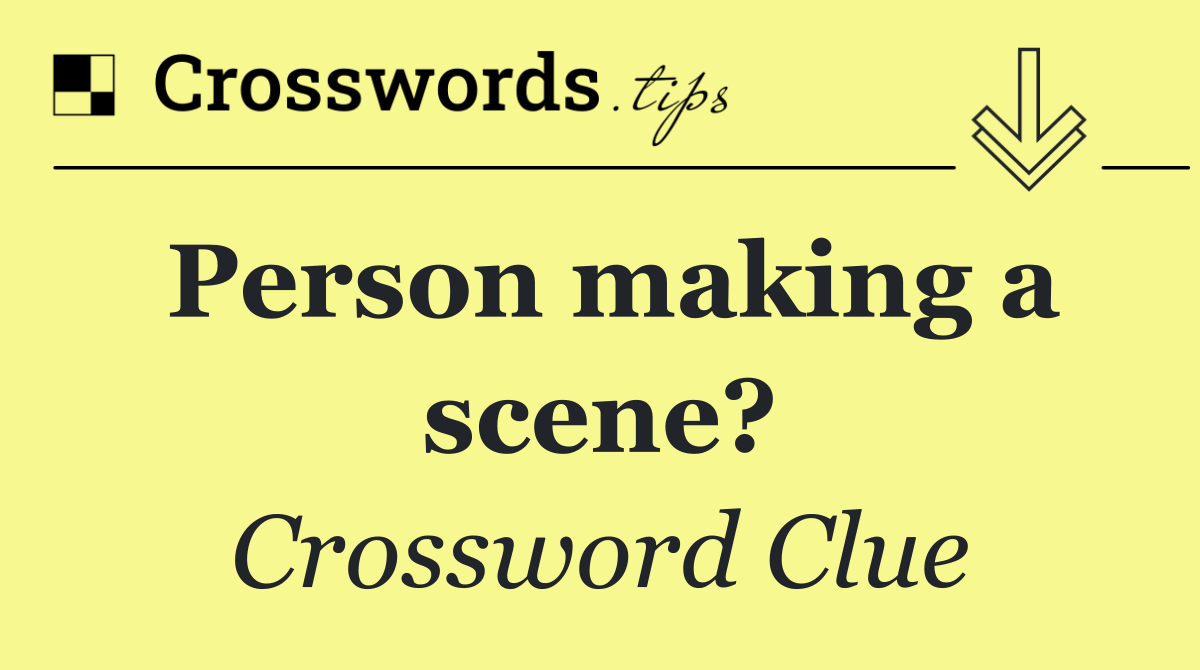 Person making a scene?