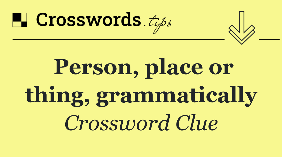 Person, place or thing, grammatically