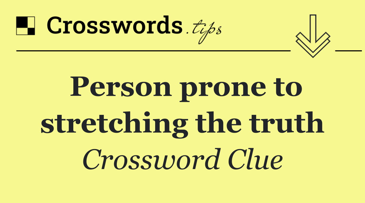 Person prone to stretching the truth