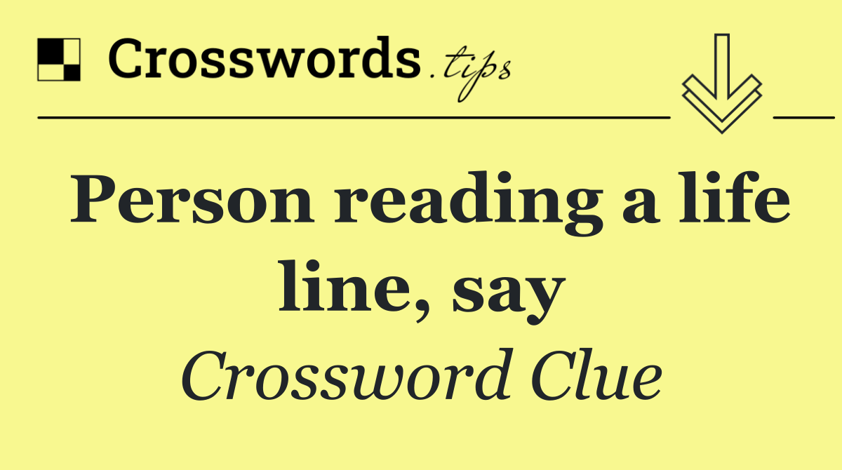 Person reading a life line, say