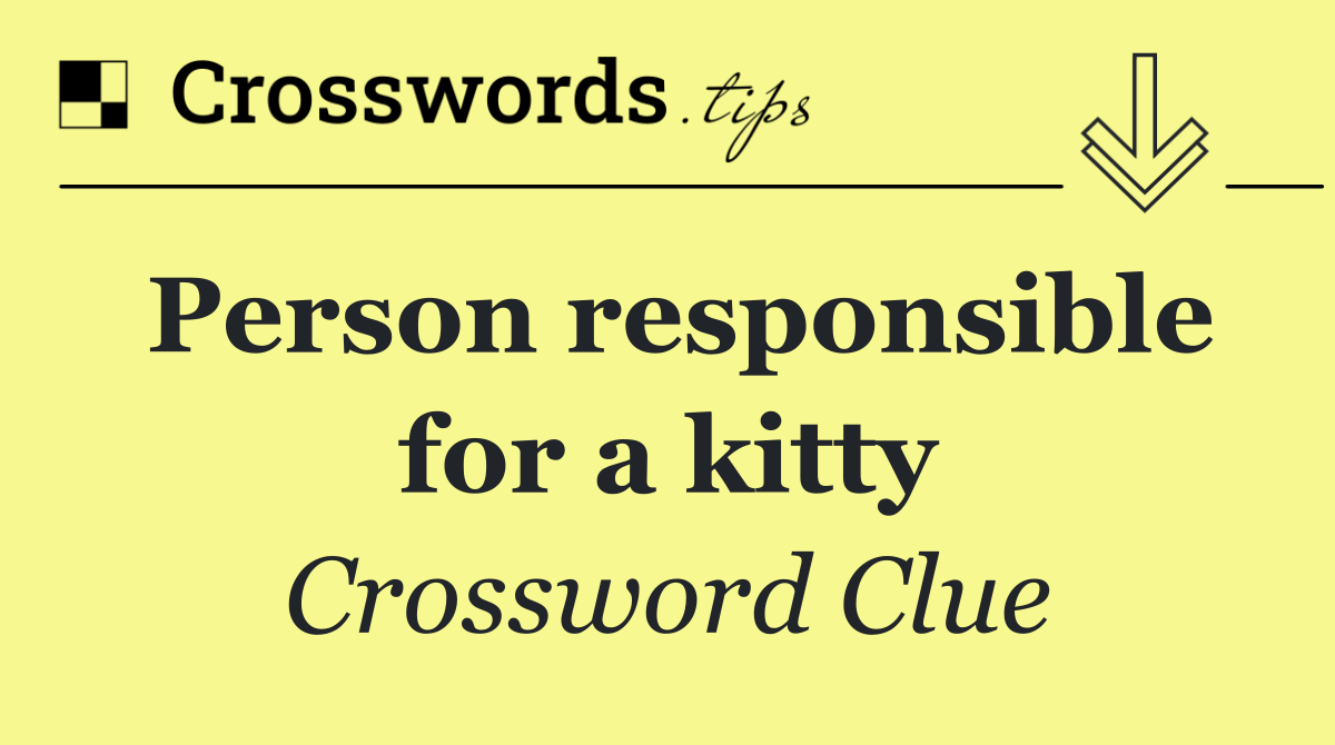 Person responsible for a kitty