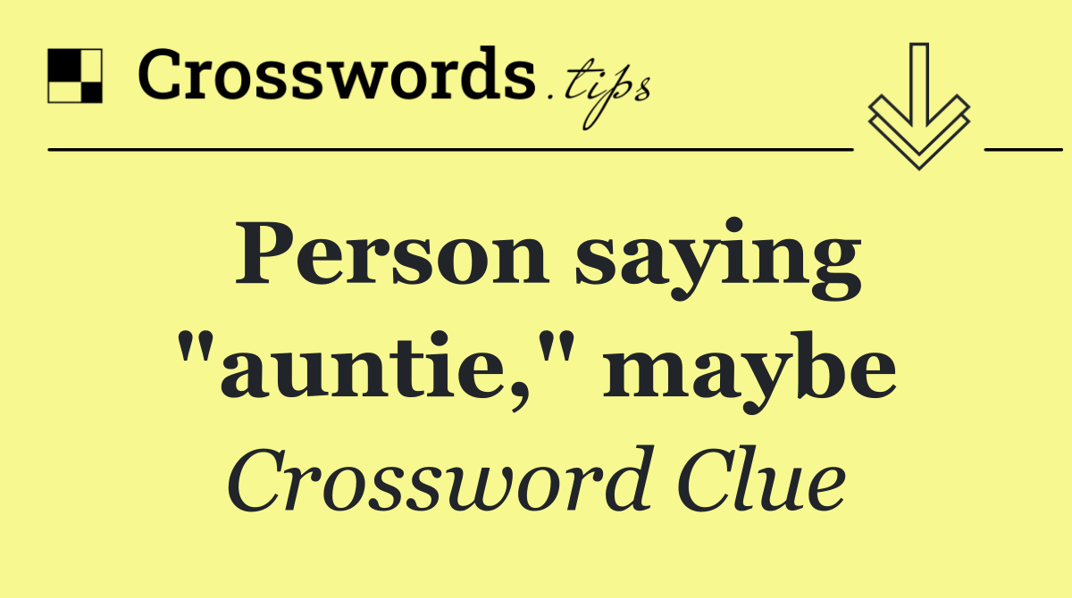 Person saying "auntie," maybe