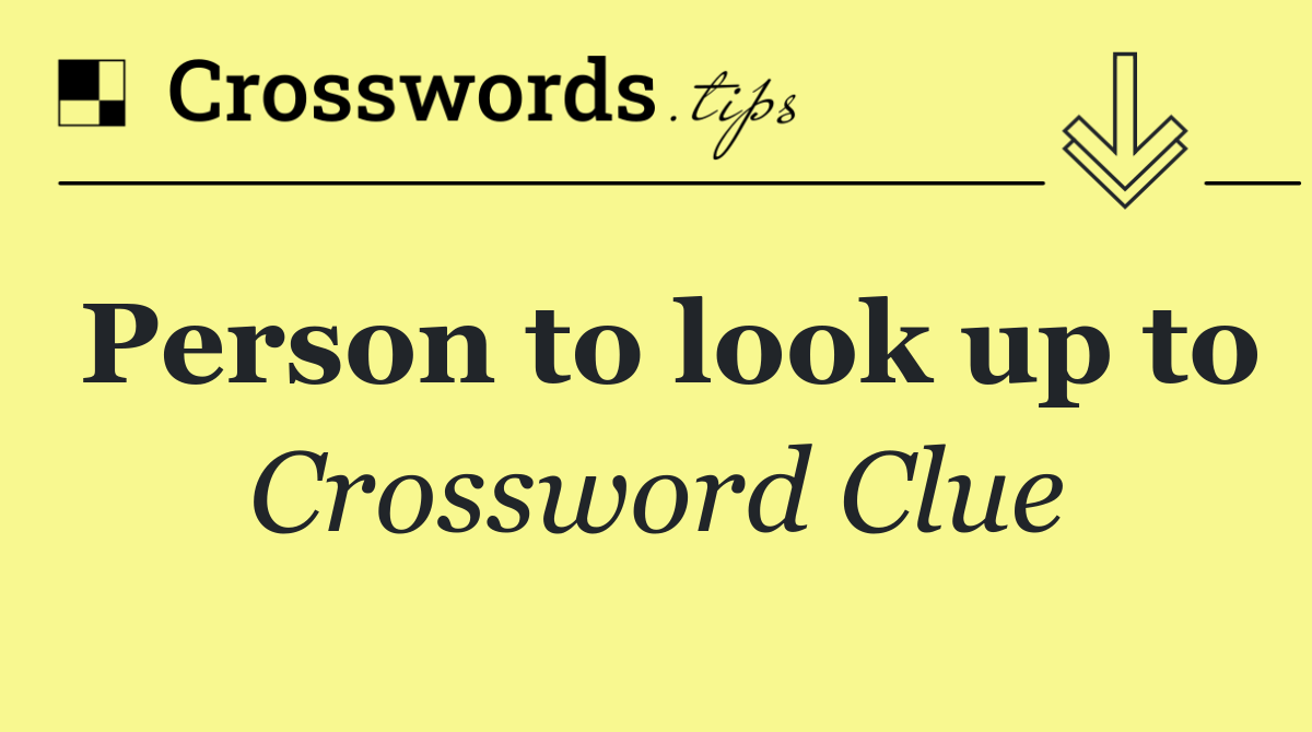 Person to look up to