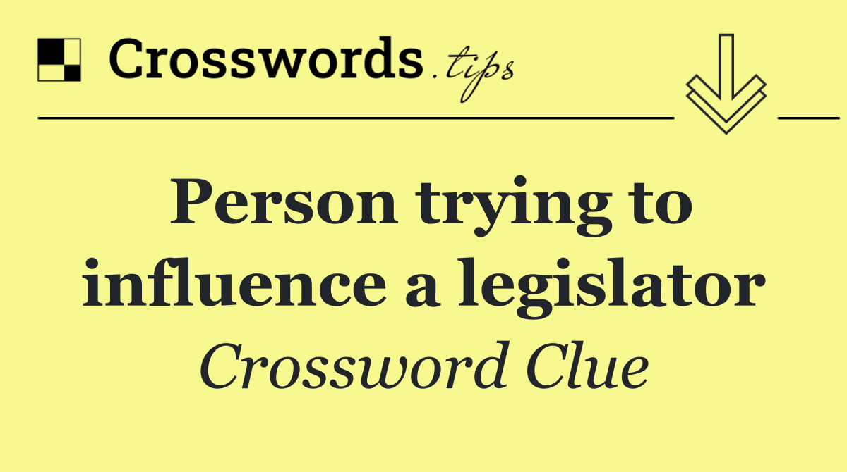 Person trying to influence a legislator