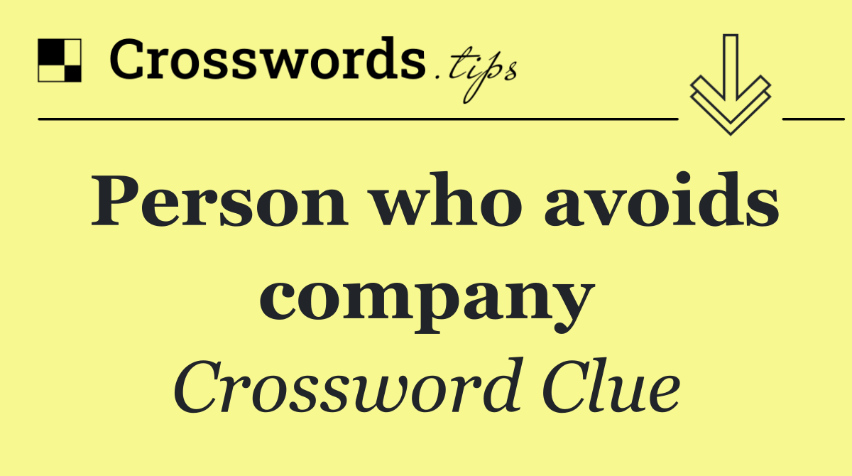 Person who avoids company