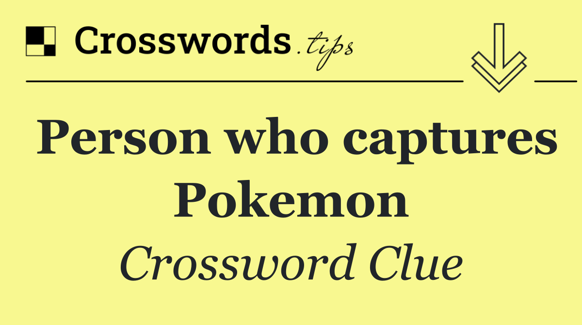 Person who captures Pokemon