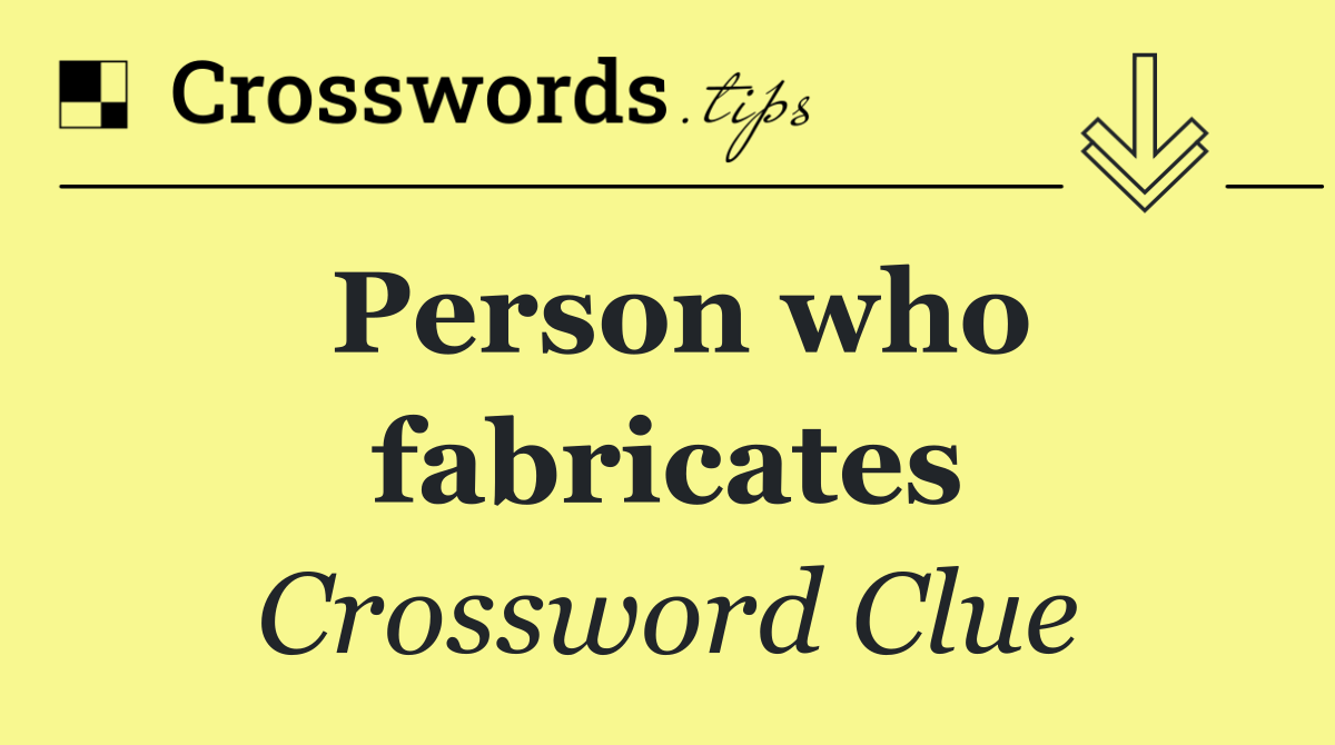 Person who fabricates
