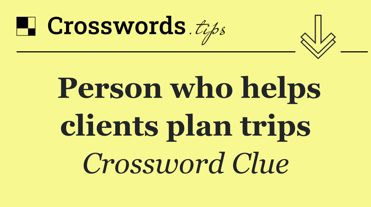 Person who helps clients plan trips