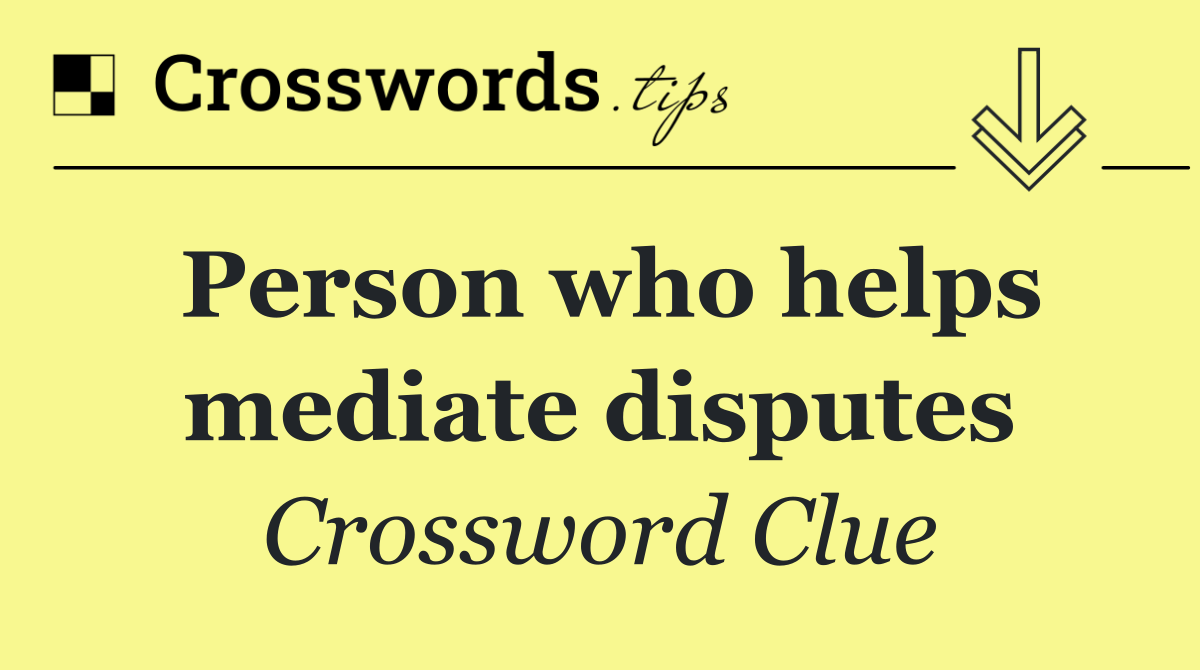 Person who helps mediate disputes