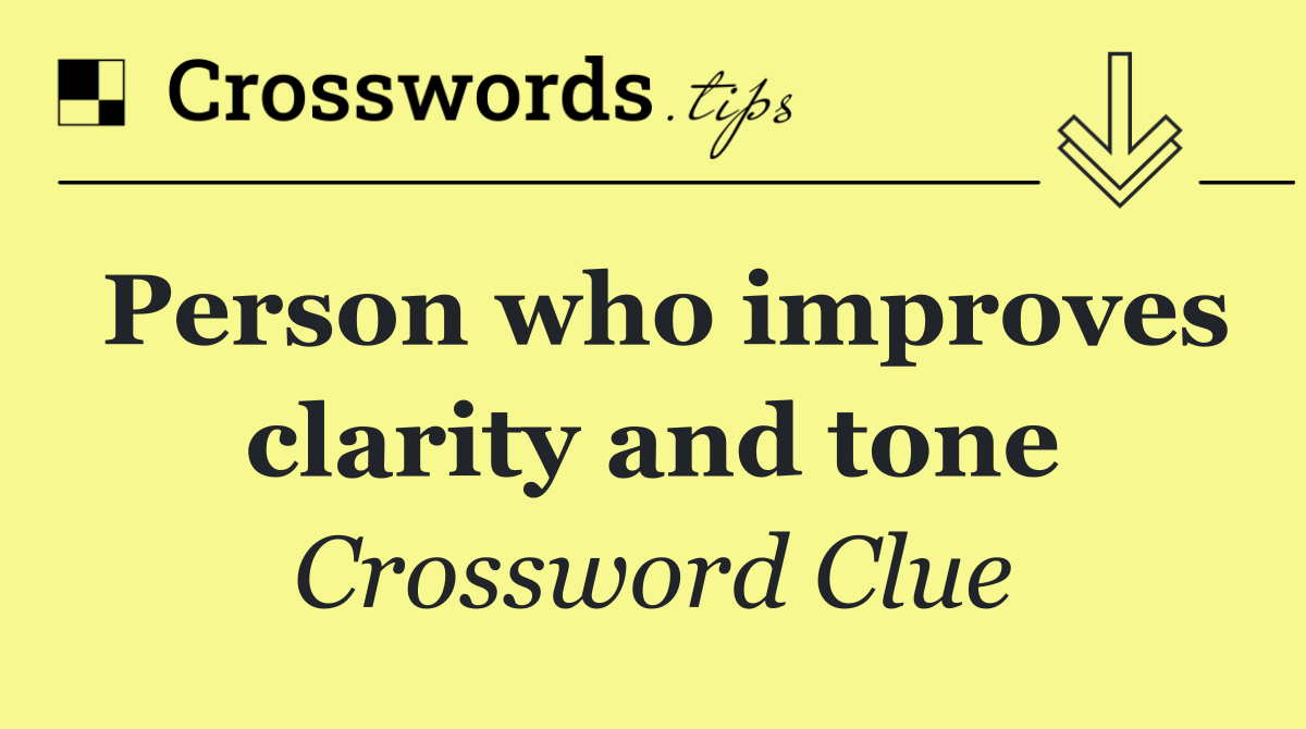 Person who improves clarity and tone