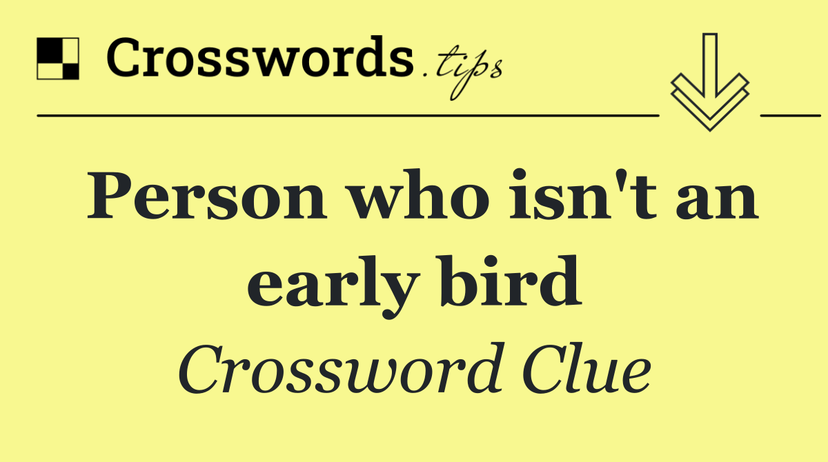 Person who isn't an early bird