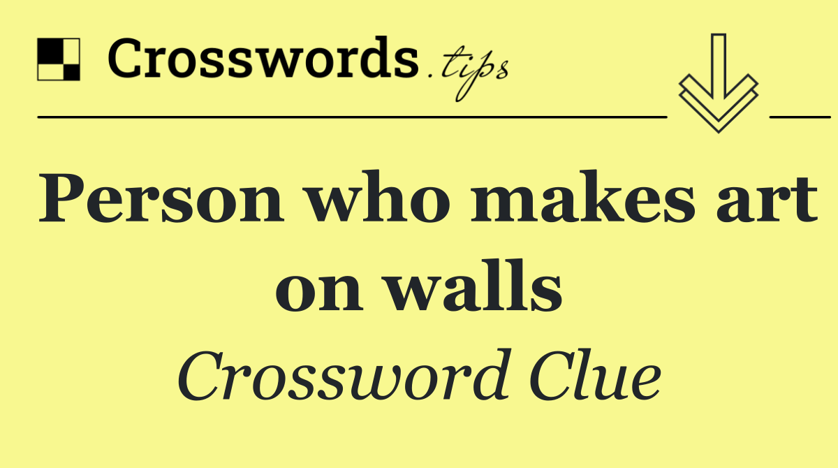 Person who makes art on walls