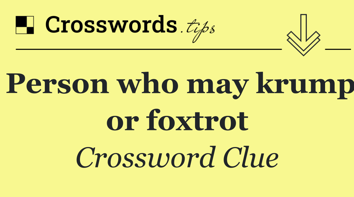 Person who may krump or foxtrot