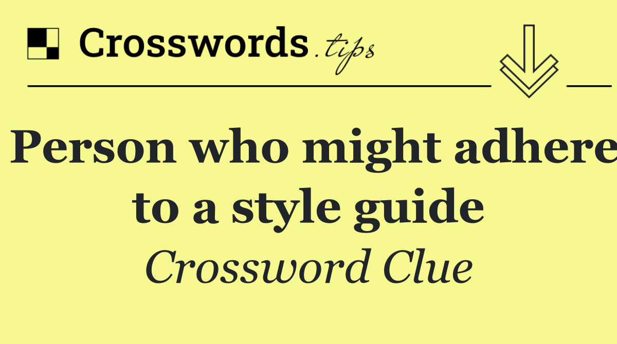 Person who might adhere to a style guide