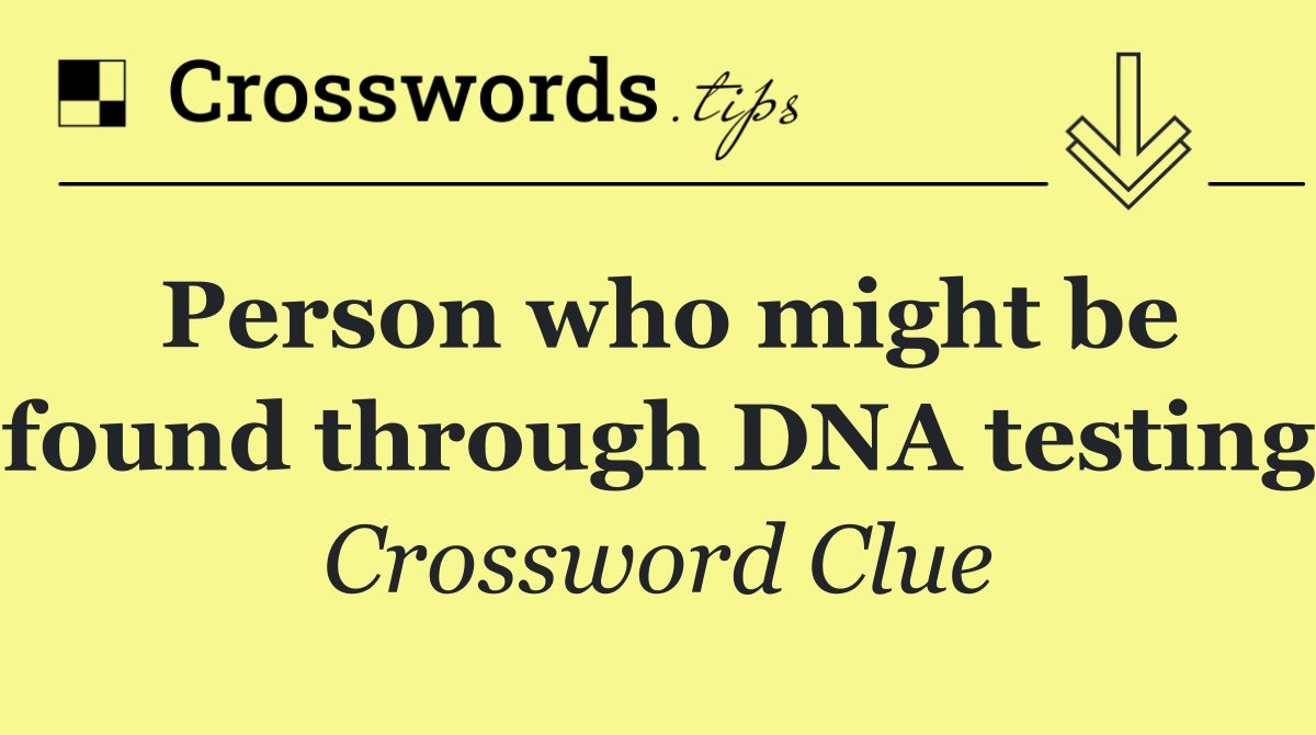 Person who might be found through DNA testing