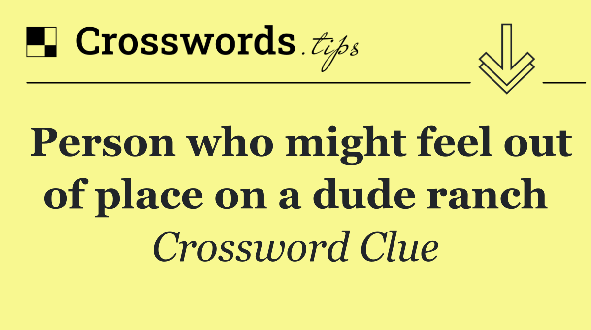 Person who might feel out of place on a dude ranch