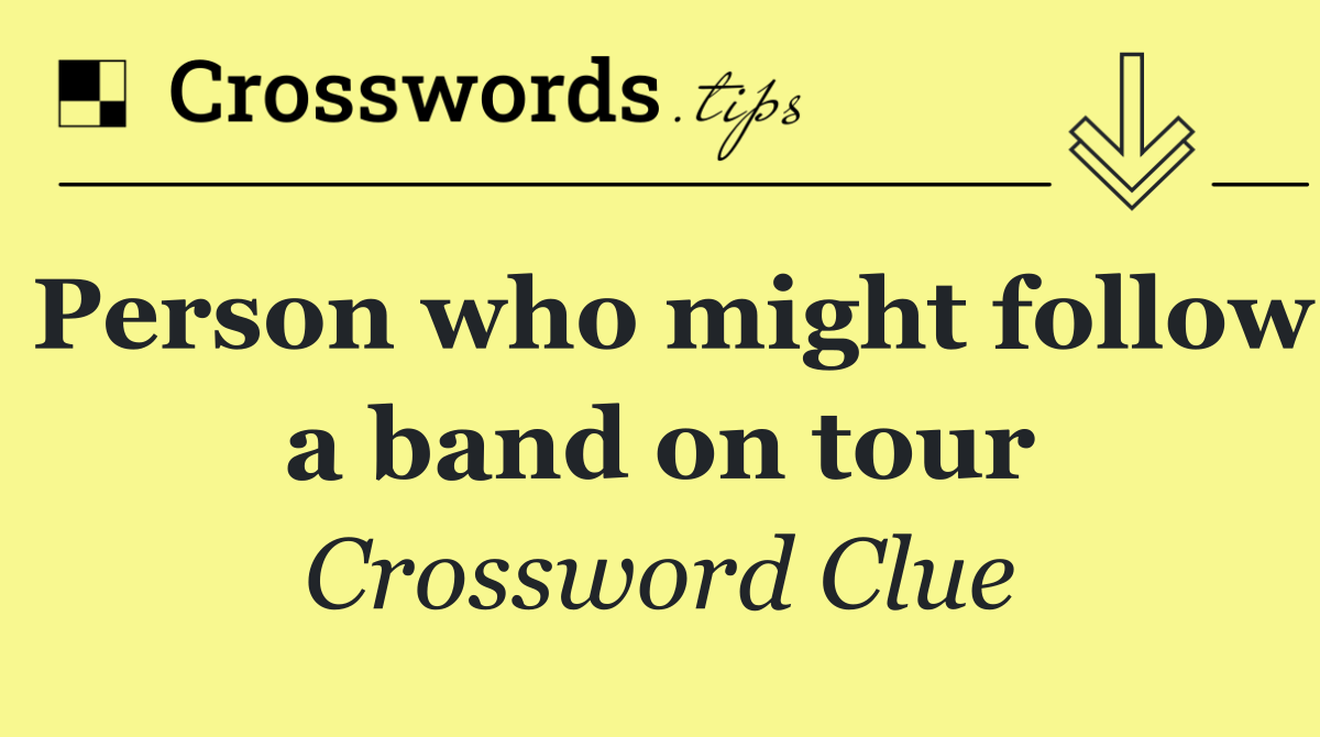 Person who might follow a band on tour