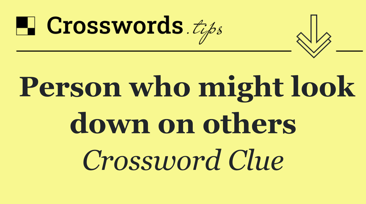 Person who might look down on others