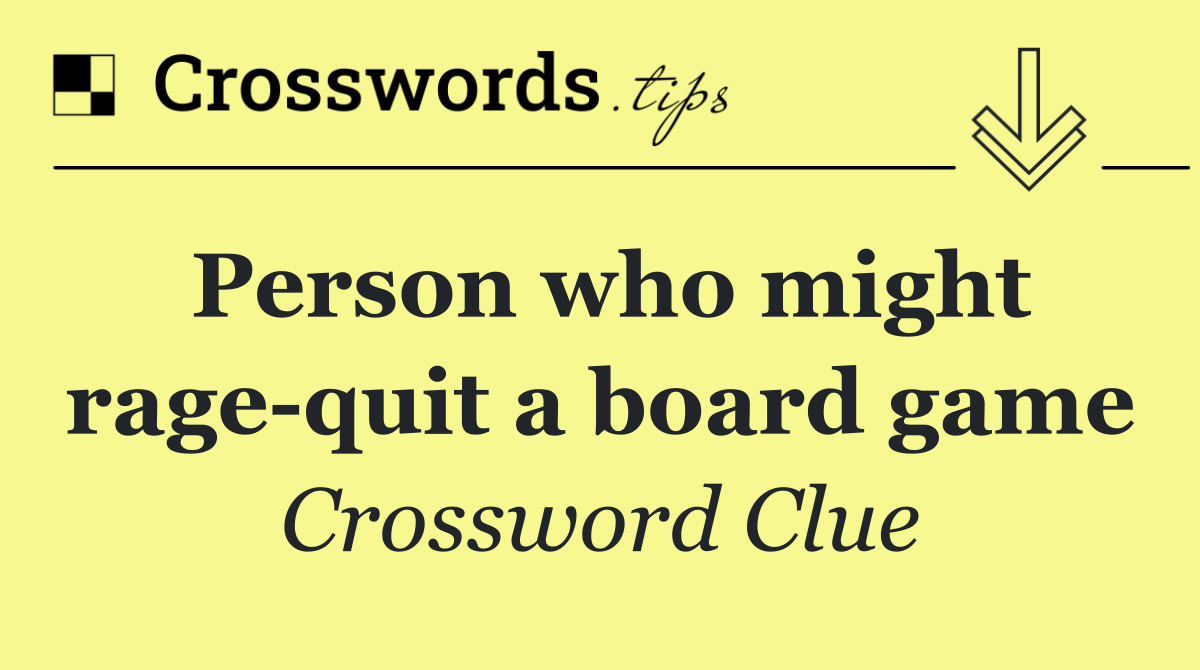Person who might rage quit a board game