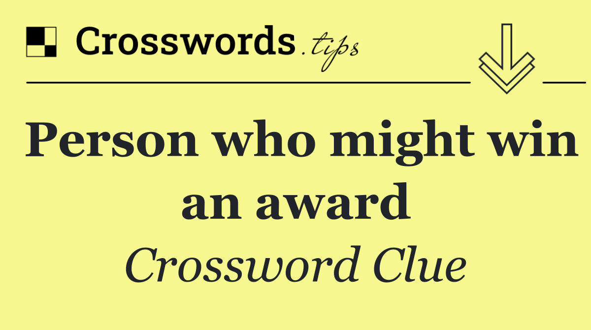 Person who might win an award
