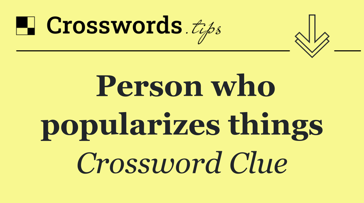 Person who popularizes things