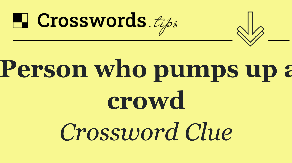 Person who pumps up a crowd