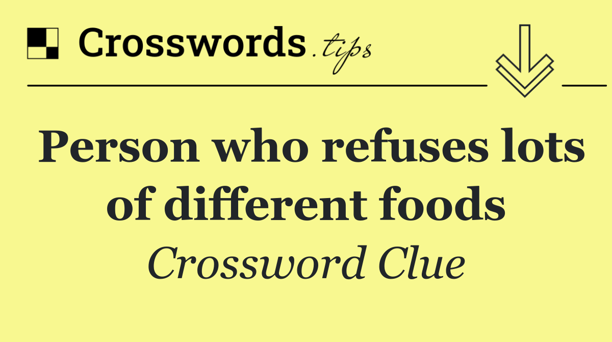 Person who refuses lots of different foods