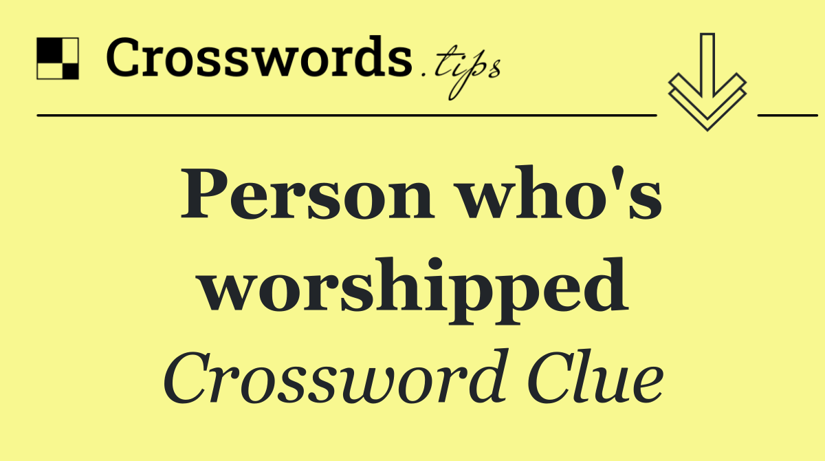 Person who's worshipped