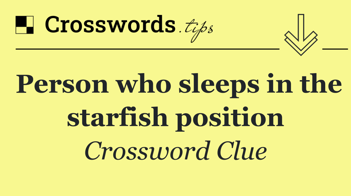 Person who sleeps in the starfish position