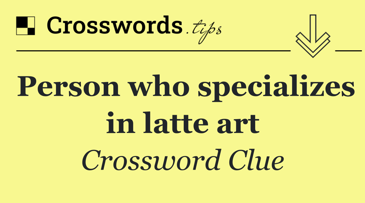 Person who specializes in latte art