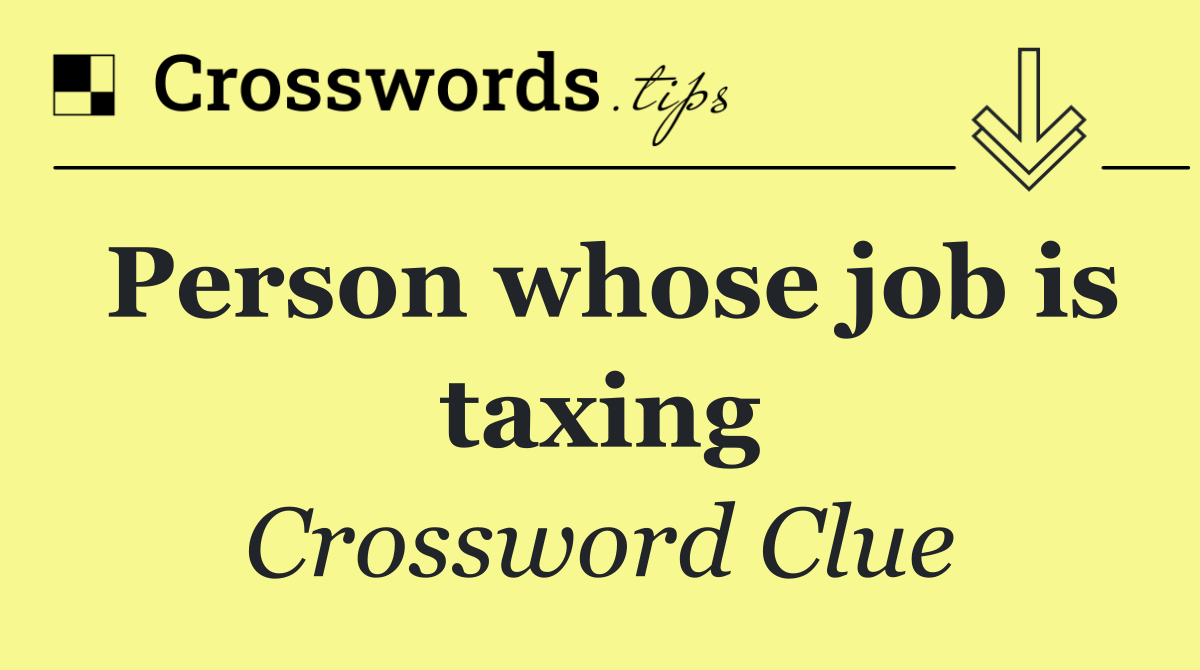 Person whose job is taxing