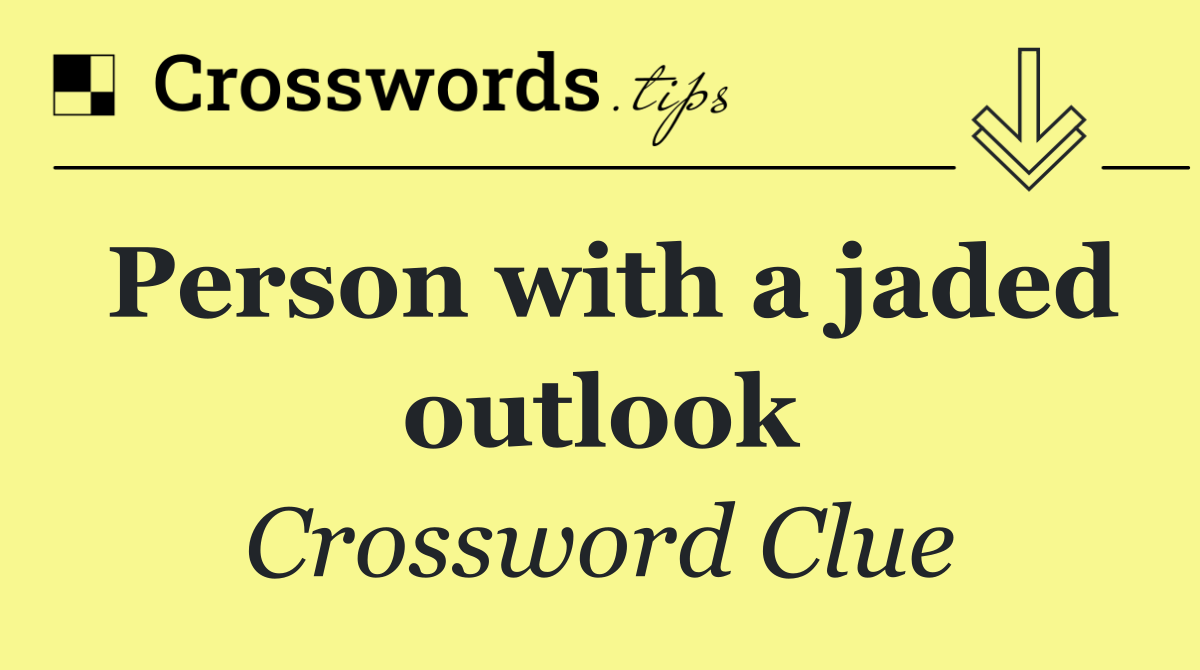 Person with a jaded outlook