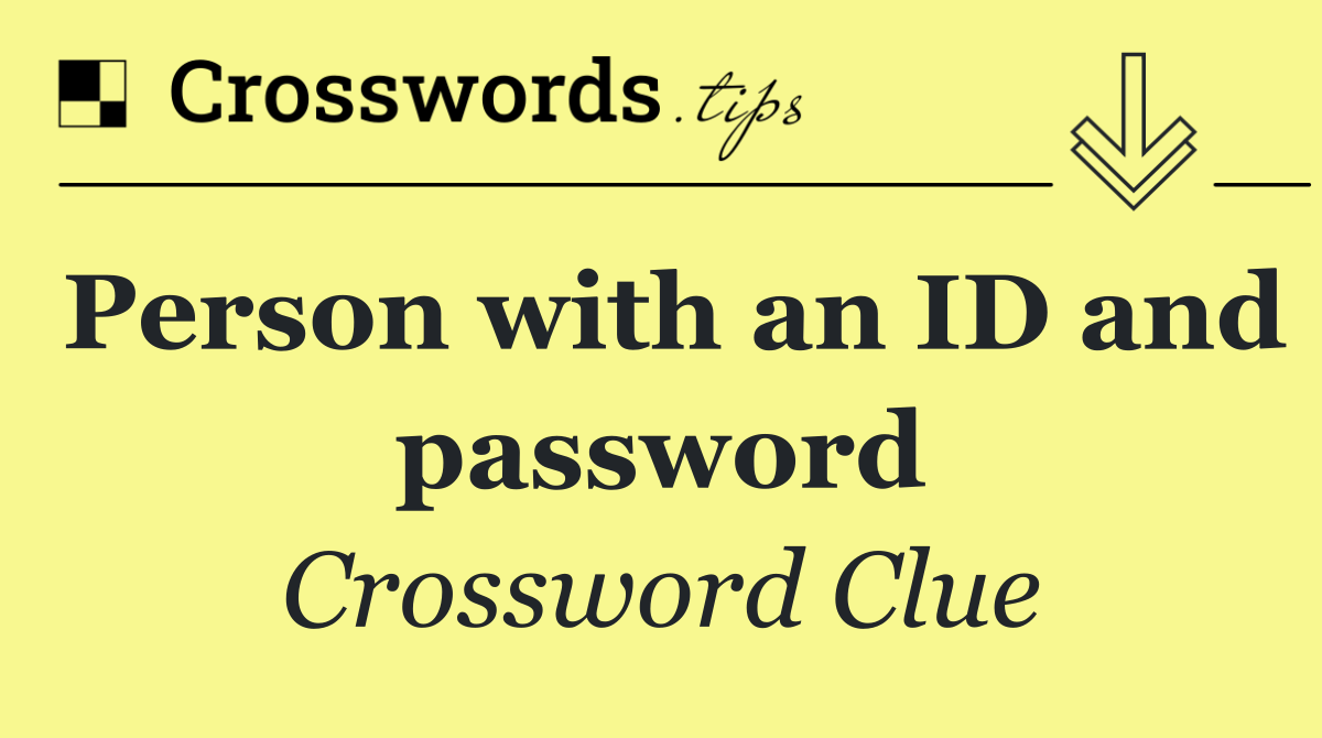 Person with an ID and password