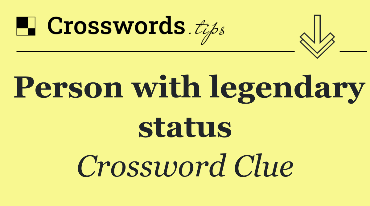 Person with legendary status