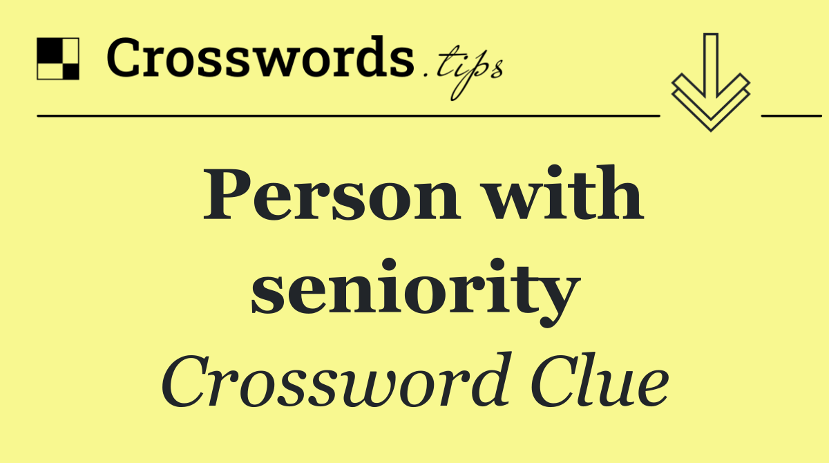 Person with seniority
