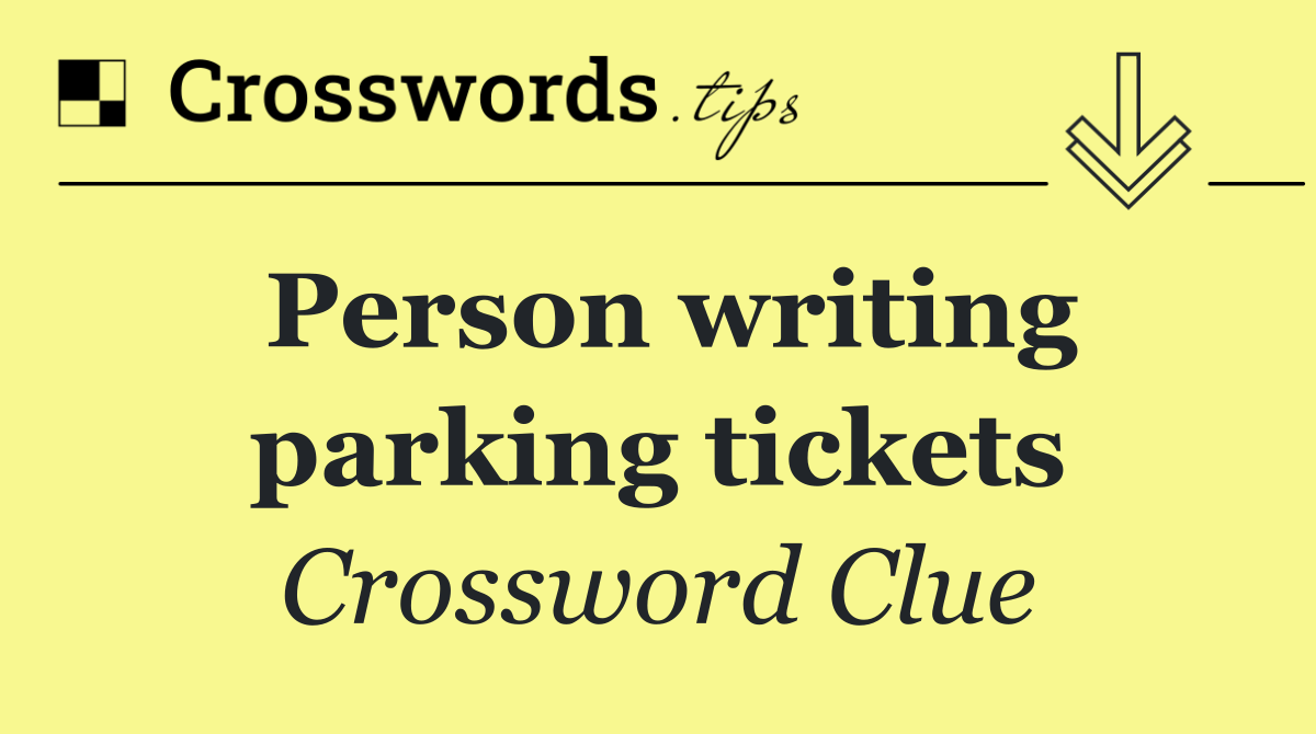 Person writing parking tickets