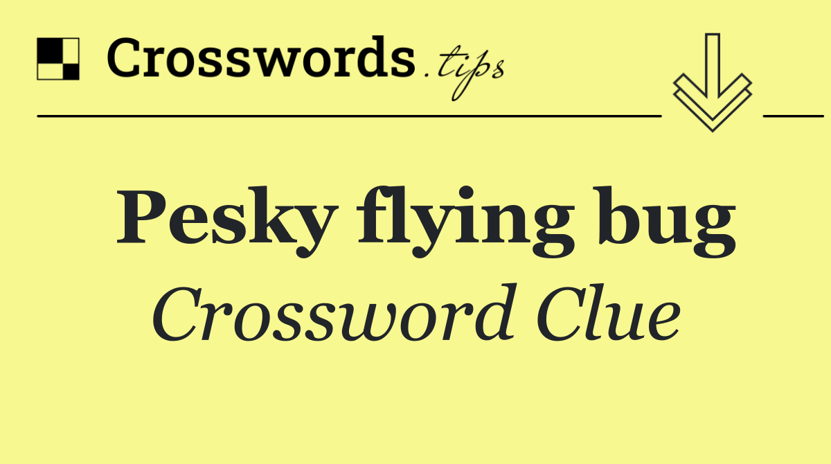 Pesky flying bug