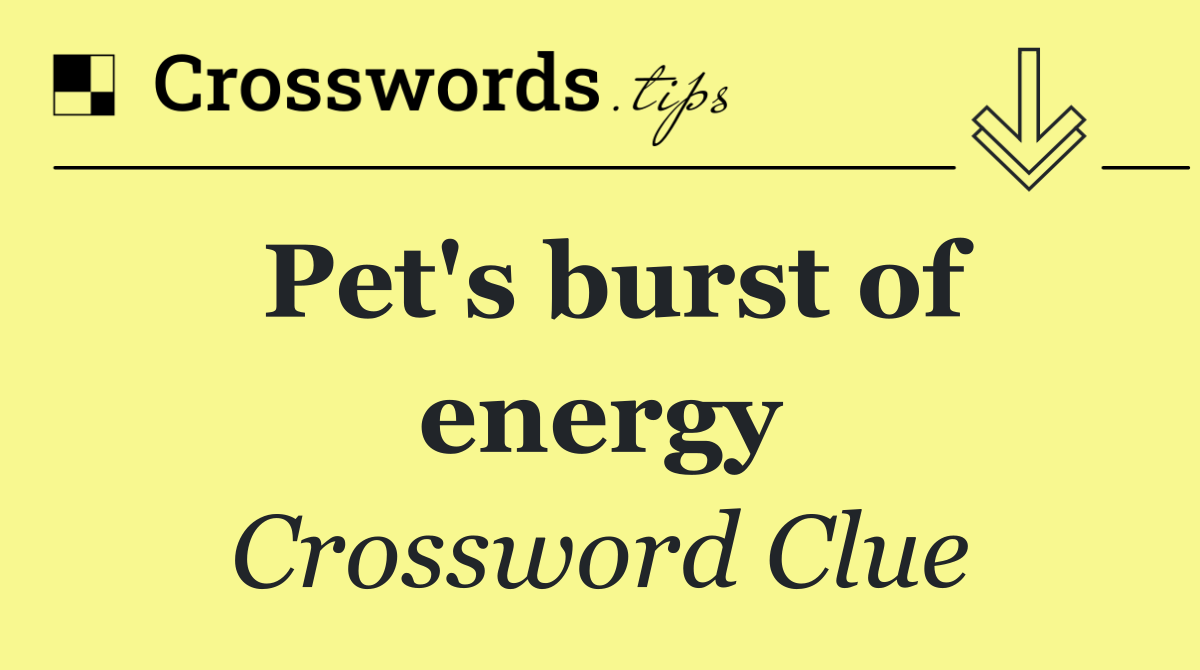 Pet's burst of energy