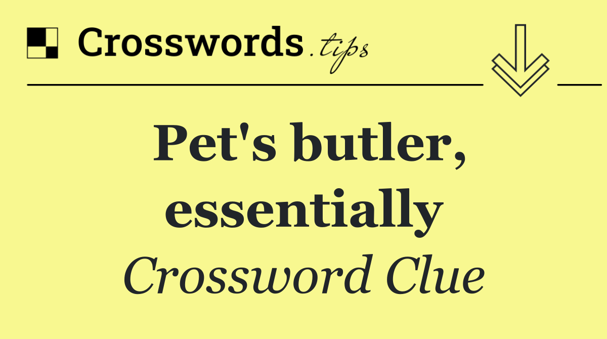 Pet's butler, essentially