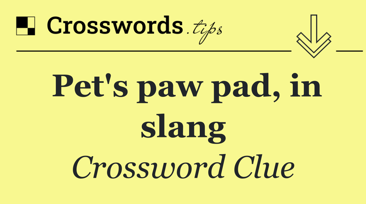 Pet's paw pad, in slang