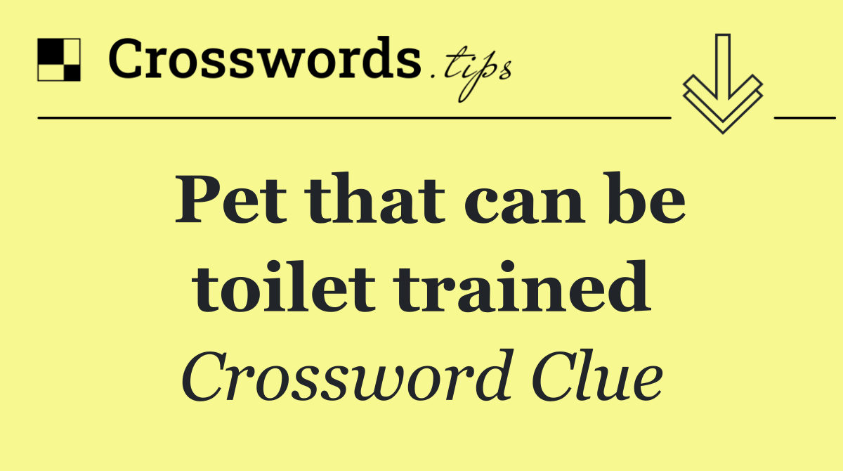 Pet that can be toilet trained